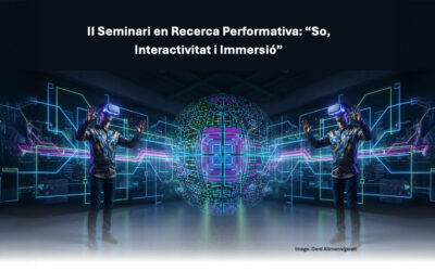 II Seminari en Recerca Performativa: “So, Interactivitat i Immersió”